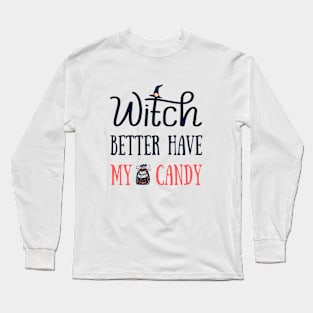 Witch Better Have My Candy Long Sleeve T-Shirt